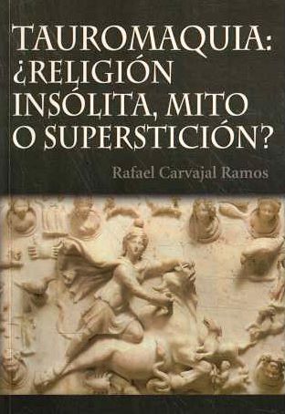 'Tauromaquia: ¿religión insólita, mito o superstición?' de Rafael Carvajal Ramos.