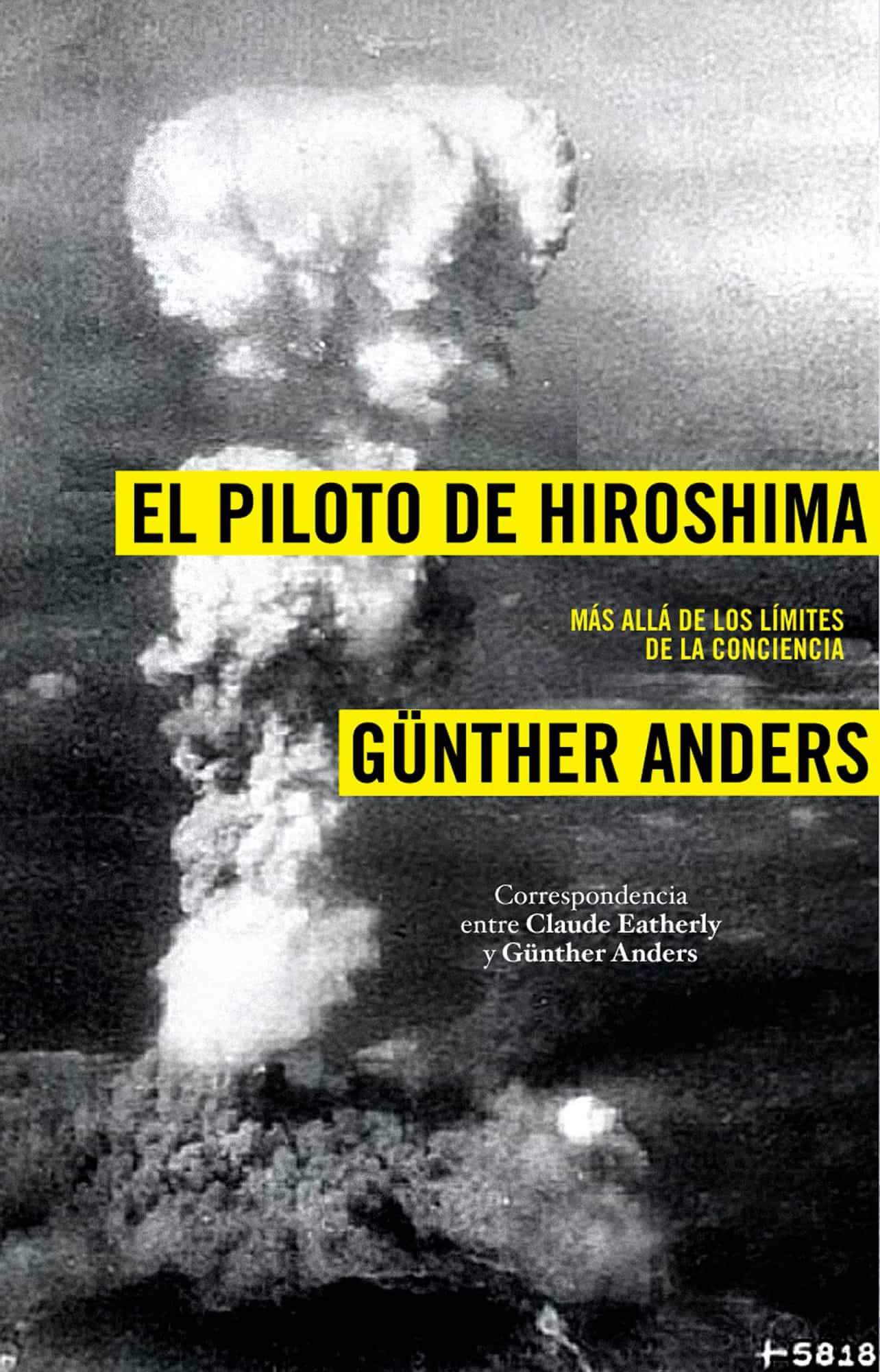 El piloto de Hiroshima: Más allá de los límites de la conciencia, Günther Anders