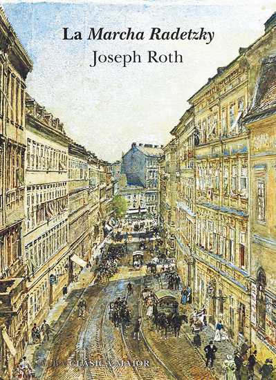 'La marcha Radetzky', la gran novela de Joseph Roth sobre un marco omnipresente en su obra: el Imperio Austro-Húngaro.