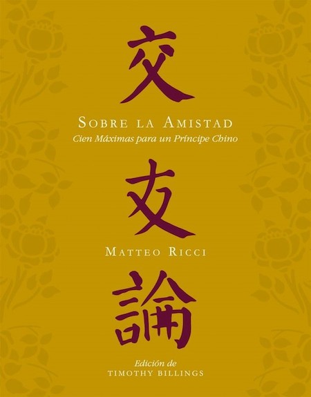 Matteo Ricci, 'Sobre la amistad. Cien máximas para un príncipe chino'.