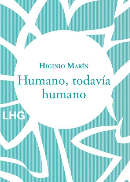 Higinio Marín, 'Humano, todavía humano' (La Huerta Grande).