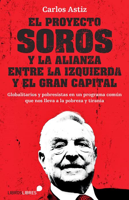 El proyecto de Open Society para el mundo, explicado por Carlos Astiz en 'El proyecto Soros y la alianza entre la izquierda y el gran capital' (LibrosLibres).