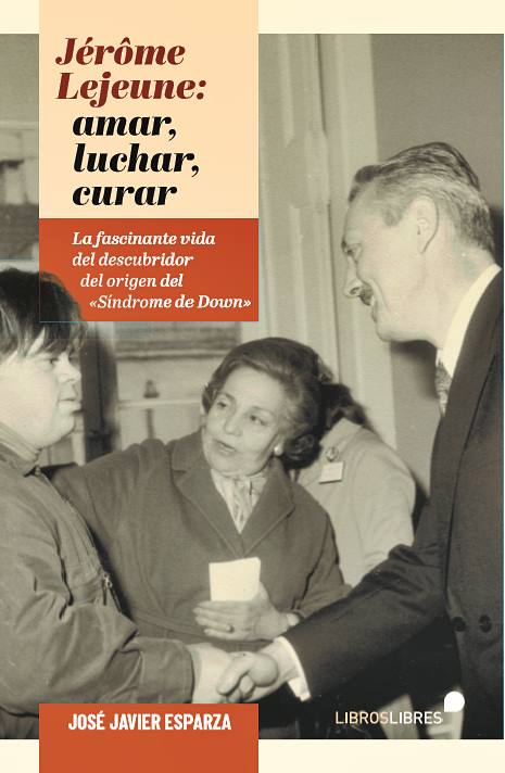 José Javier Esparza: 'Jérôme Lejeune: amar, luchar, curar' (LibrosLibres).