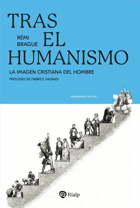 Rémi Brague, 'Tras el humanismo' (Rialp).