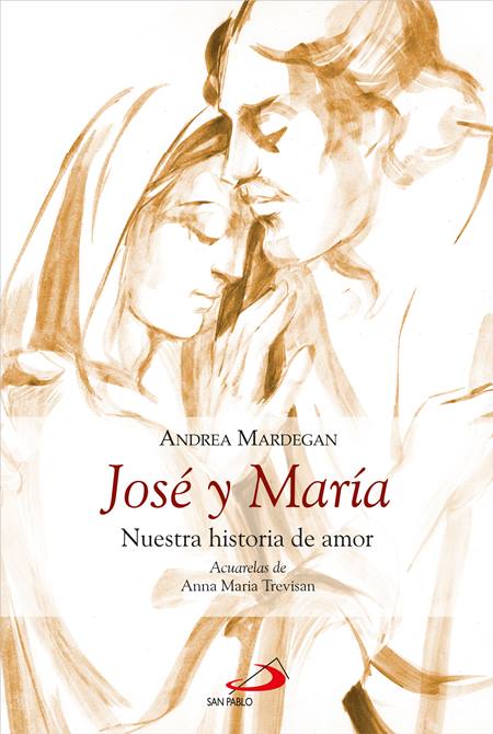 Andrea Mardegan, 'José y María. Nuestra historia de amor' (San Pablo), con ilustraciones de Anna Maria Trevisan.