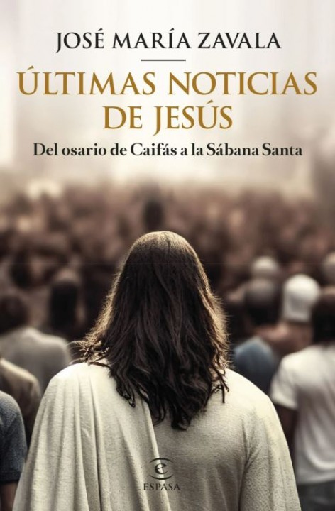 'Últimas noticias de Jesús' de José María Zavala aborda diversas pruebas históricas y arqueológicas que demuestran la historicidad de Jesucristo y del relato evangélico.