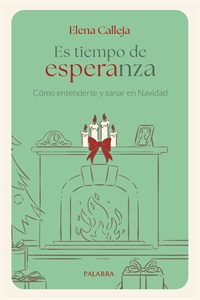 `Es tiempo de esperanza. Como entenderte y sanar en Navidad´, de Elena Calleja. 